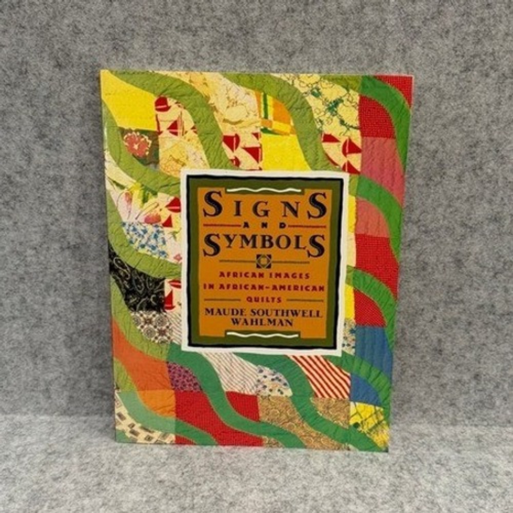 Signs and Symbols: African Images in African-American Quilts by Maude S. Wahlman